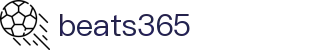 beats365(中国区)-唯一官方网站